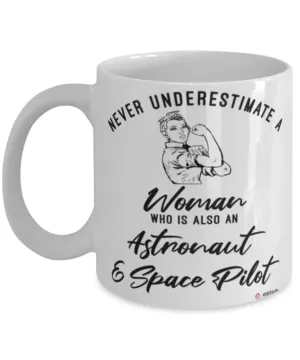 Astronaut Space Pilot Mug Never Underestimate A Woman Who Is Also An Astronaut Space Pilot Coffee Cup White