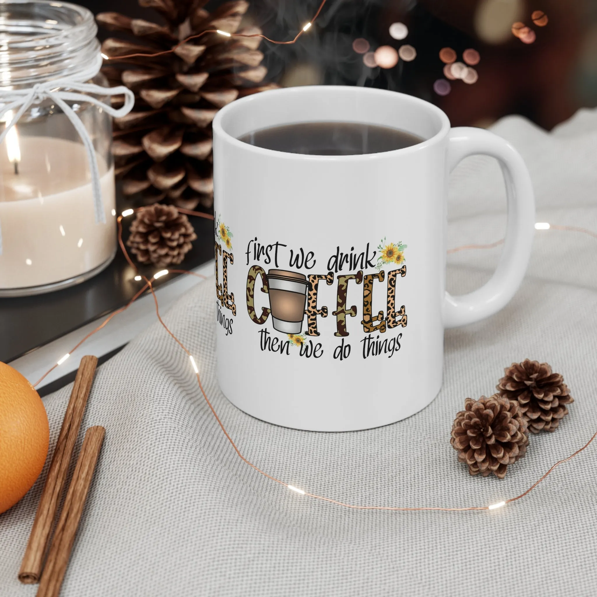 FIRST WE DRINK COFFEE THEN WE DO THINGS Coffee Lovers Mug - MUGSCITY - Free Shipping