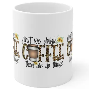 FIRST WE DRINK COFFEE THEN WE DO THINGS Coffee Lovers Mug - MUGSCITY - Free Shipping