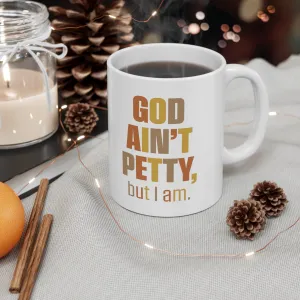 God Ain't Petty But I am Mug 11oz (Fall Colors)