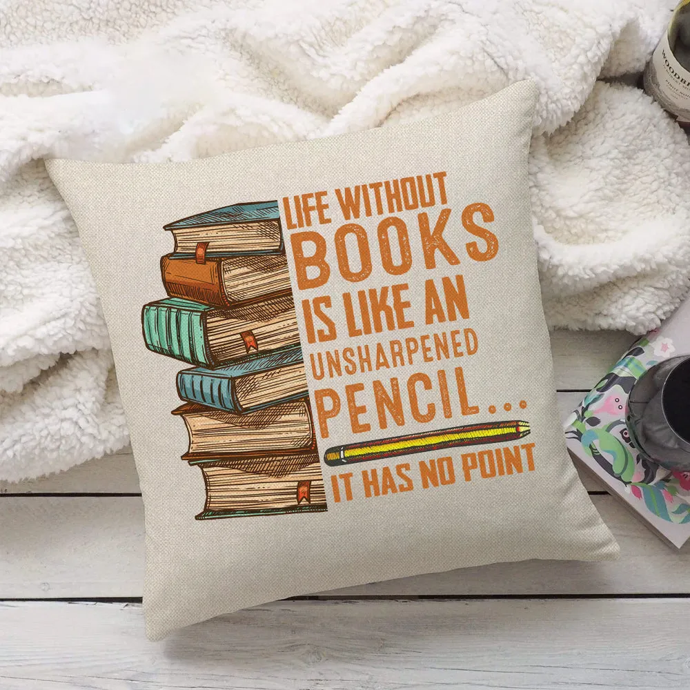 Life Without Books Is Like An Unsharpened Pencil It Has No Point Book Lovers Gift PIL109